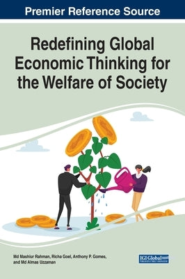 Redefining Global Economic Thinking for the Welfare of Society by Rahman, Mashiur