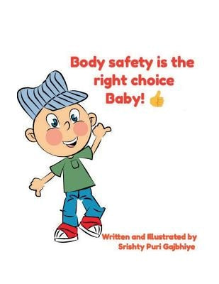 Body Safety Is the Right Choice Baby!!: Empowering Kids Towards Body Safety by Gajbhiye, Srishty Puri