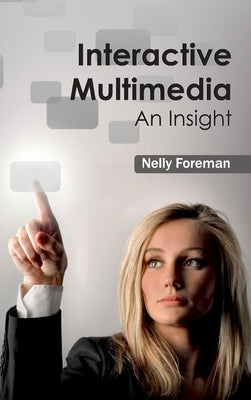 Interactive Multimedia: An Insight by Foreman, Nelly