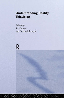 Understanding Reality Television by Holmes, Su
