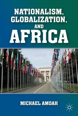 Nationalism, Globalization, and Africa by Amoah, M.