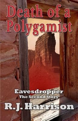 Death of a Polygamist: An Eavesdropper Story by Harrison, Rj