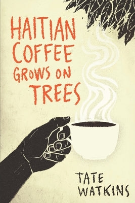 Haitian Coffee Grows on Trees by Watkins, Tate