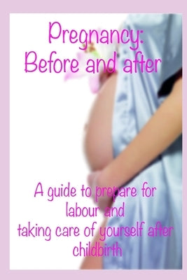 Pregnancy: before and after: A guide to prepare for labour and taking care of yourself after childbirth by Amberg, Gemma