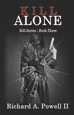 Kill Alone: Kill Series - Book Three by Powell, Richard A., II