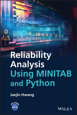 Reliability Analysis Using Minitab and Python by Hwang, Jaejin