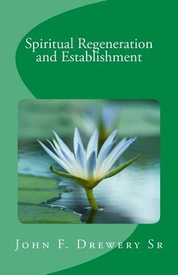 Spiritual Regeneration and Establishment: The Long and Short Way to Conscious Union with Spirit by Drewery Sr, John F.