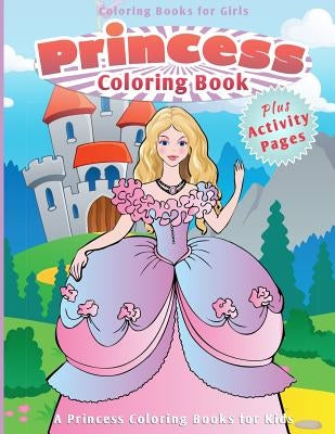 Coloring Books for Girls: Princess Coloring Book [A Princess Coloring Books for Kids] by Books, Chiquita Coloring
