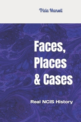 Faces, Places & Cases: Real NCIS History by Mansell, Tricia