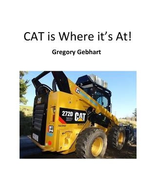 CAT is Where it's At! by Gebhart, Gregory Howard