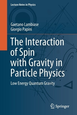 The Interaction of Spin with Gravity in Particle Physics: Low Energy Quantum Gravity by Lambiase, Gaetano