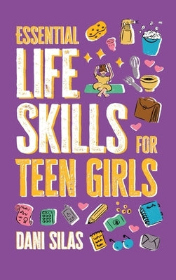 Essential Life Skills for Teen Girls: A Guide to Managing Your Home, Health, Money, and Routine for an Independent Life by Made Easy Press