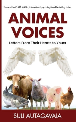 Animal Voices: Letters From Their Hearts to Yours by Autagavaia, Suli
