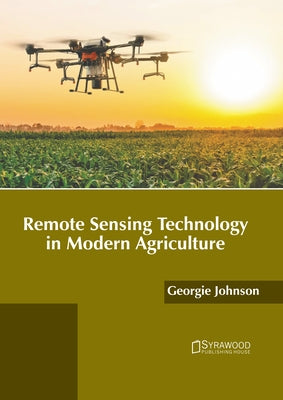 Remote Sensing Technology in Modern Agriculture by Johnson, Georgie