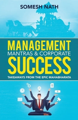 Management Mantras & Corporate Success: Takeaways from THE EPIC MAHABARATA by Nath, Somesh