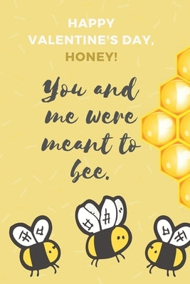 Happy Valentine's Day, Honey! You and Me Were Meant to Bee.: Unqiue Greeting Card Alternative by Designs, D.