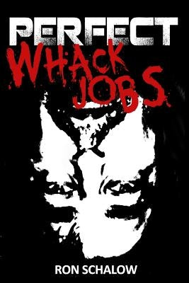 Perfect Whack Jobs by Schalow, Ron M.