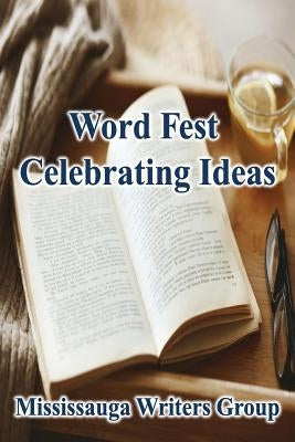 Word Fest, Celebrating Ideas by Group, Mississauga Writers