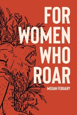 For Women Who Roar by Febuary, Megan