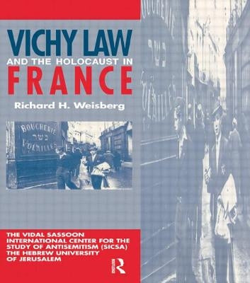 Vichy Law and the Holocaust in France by Weisberg, Richard H.
