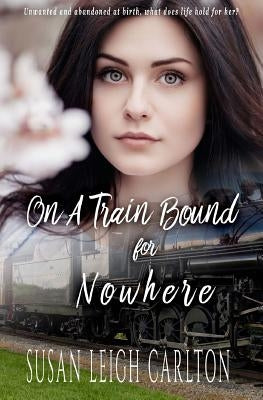 On A Train Bound For Nowhere: A Historical Christian Romance by Carlton, Susan Leigh