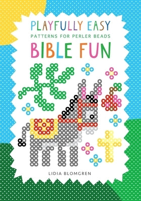 Playfully Easy Patterns for Perler Beads - BIBLE FUN by Blomgren, Lidia