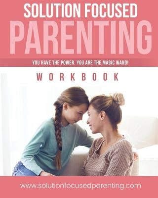 Solution Focused Parenting: A Parents Guide To Parenting Challenging Teens. by Futch Msw, Richelle