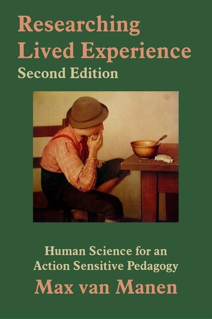 Researching Lived Experience: Human Science for an Action Sensitive Pedagogy by Van Manen, Max