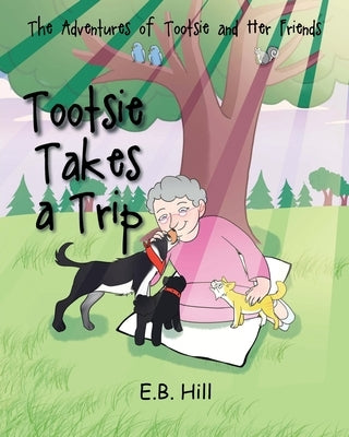 The Adventures of Tootsie and Her Friends: Tootsi Takes A Trip by Hill, E. B.