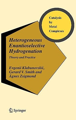 Heterogeneous Enantioselective Hydrogenation: Theory and Practice by Klabunovskii, Evgenii