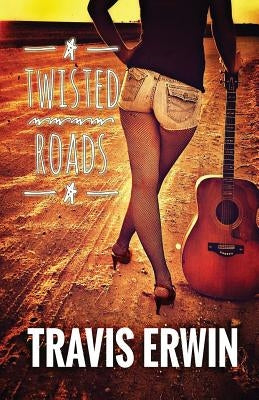 Twisted Roads by Erwin, Travis