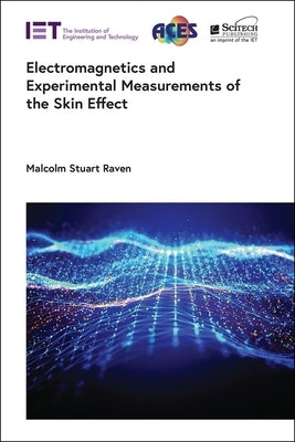 Electromagnetics and Experimental Measurements of the Skin Effect by Raven, Malcom Stuart