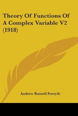 Theory Of Functions Of A Complex Variable V2 (1918) by Forsyth, Andrew Russell
