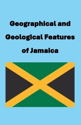 Geographical and Geological Features of Jamaica by Nbillett