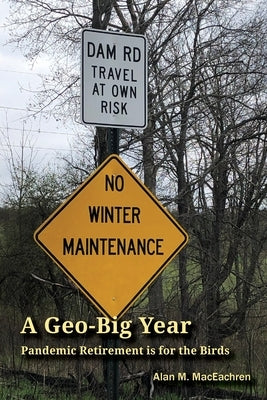 A Geo-Big Year: Pandemic Retirement is for the Birds by MacEachren, Alan M.
