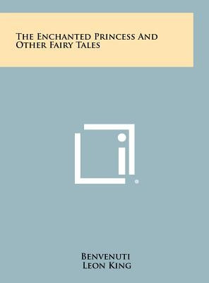 The Enchanted Princess And Other Fairy Tales by Benvenuti