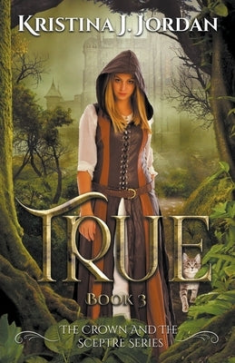 True A Fairy Tale Retelling of Puss in Boots by Jordan, Kristina J.