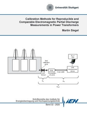 Calibration Methods for Reproducible and Comparable Electromagnetic Partial Discharge Measurements in Power Transformers by Siegel, Martin