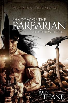 Shadow of the Barbarian: A Legend Will Rise by Thane, John
