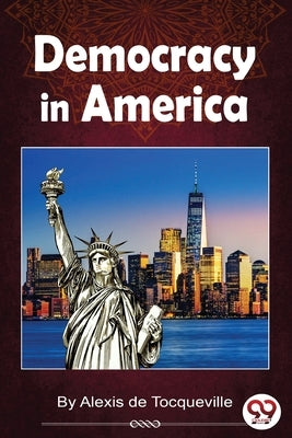 Democracy In America by de Tocqueville, Alexis