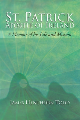 St. Patrick Apostle of Ireland by Todd, James H.