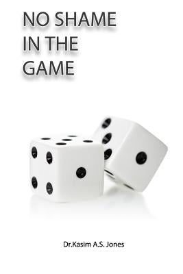 No Shame in the Game: Releasing Your Soul So Your Spirit Can Soar by Jones Ed D., Kasim Ali Sidney