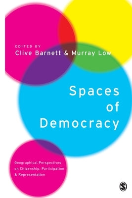 Spaces of Democracy: Geographical Perspectives on Citizenship, Participation and Representation by Barnett, Clive