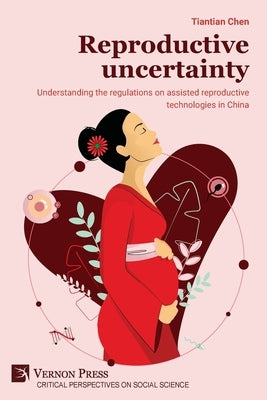 Reproductive uncertainty: Understanding the regulations on assisted reproductive technologies in China by Chen, Tiantian
