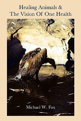 Healing Animals & The Vision of One Health: Earth Care & Human Care by Marsden, Steve