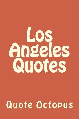 Los Angeles Quotes by Octopus, Quote