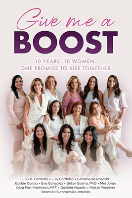 Give me a BOOST: 10 Years. 10 Women. One Promise to Rise Together by Cordoba, Luly