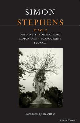 Stephens Plays: 2: One Minute; Country Music; Motortown; Pornography; Sea Wall by Stephens, Simon