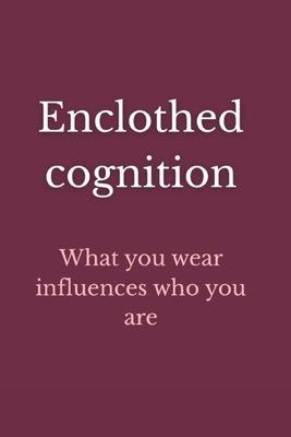 Enclothed Cognition: What you wear influences who you are by Made by Love