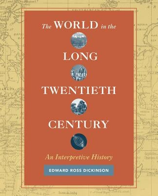 The World in the Long Twentieth Century: An Interpretive History by Dickinson, Edward Ross